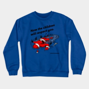 Now the Children Will Respect You Crewneck Sweatshirt